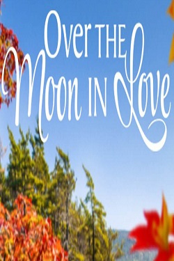 دانلود فیلم Over the Moon in Love 2019 دانلود فیلم Over the Moon in Love 2019